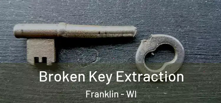  Broken Key Extraction Franklin - WI