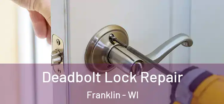  Deadbolt Lock Repair Franklin - WI